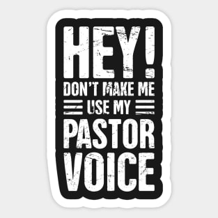 Hey! Don't Make Me Use My Pastor Voice Sticker